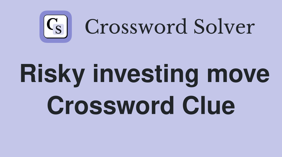 Risky investing move Crossword Clue Answers Crossword Solver